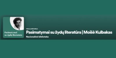 Pasimatymai su žydų literatūra: Moišės Kulbako poemą „Vilne” („Vilnius“) skaito ir komentuoja Lara Lempertienė