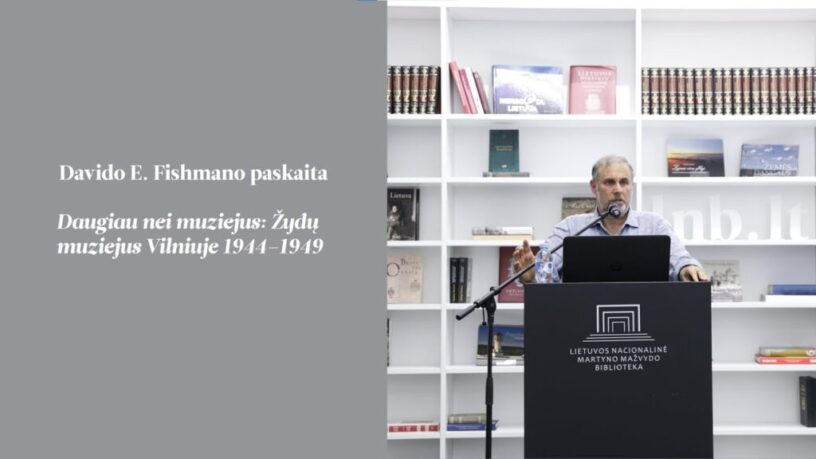 PASKAITŲ ĮRAŠAI Davido E. Fishmano paskaita „Daugiau nei muziejus: Žydų muziejus Vilniuje 1944–1949“