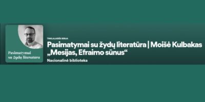 Pasimatymai su žydų literatūra: M. Kulbako romaną „Mesijas, Efraimo sūnus“ komentuoja M. Kvietkauskas
