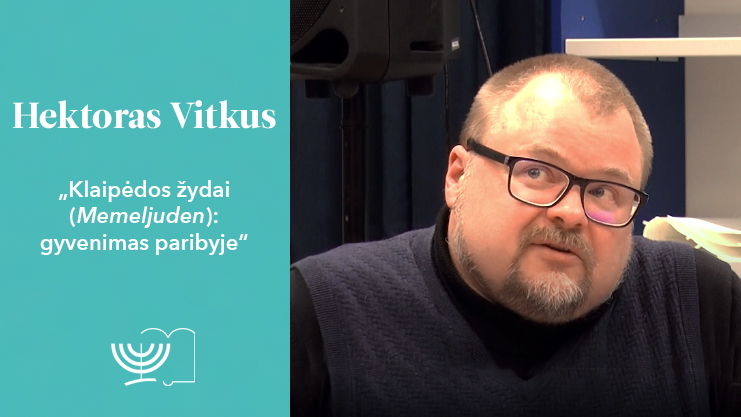 VIDEO Dr. Hektoro Vitkaus paskaita „Klaipėdos žydai (Memeljuden): gyvenimas paribyje“